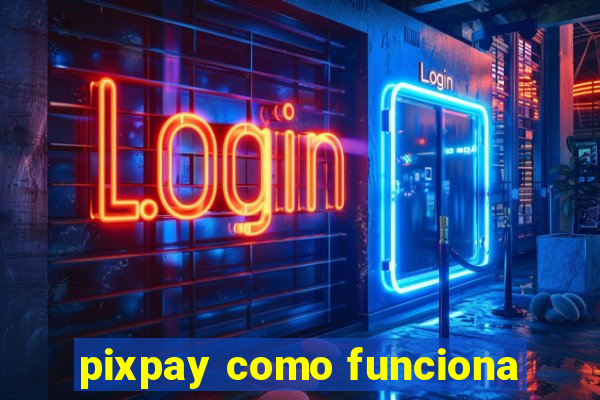 pixpay como funciona